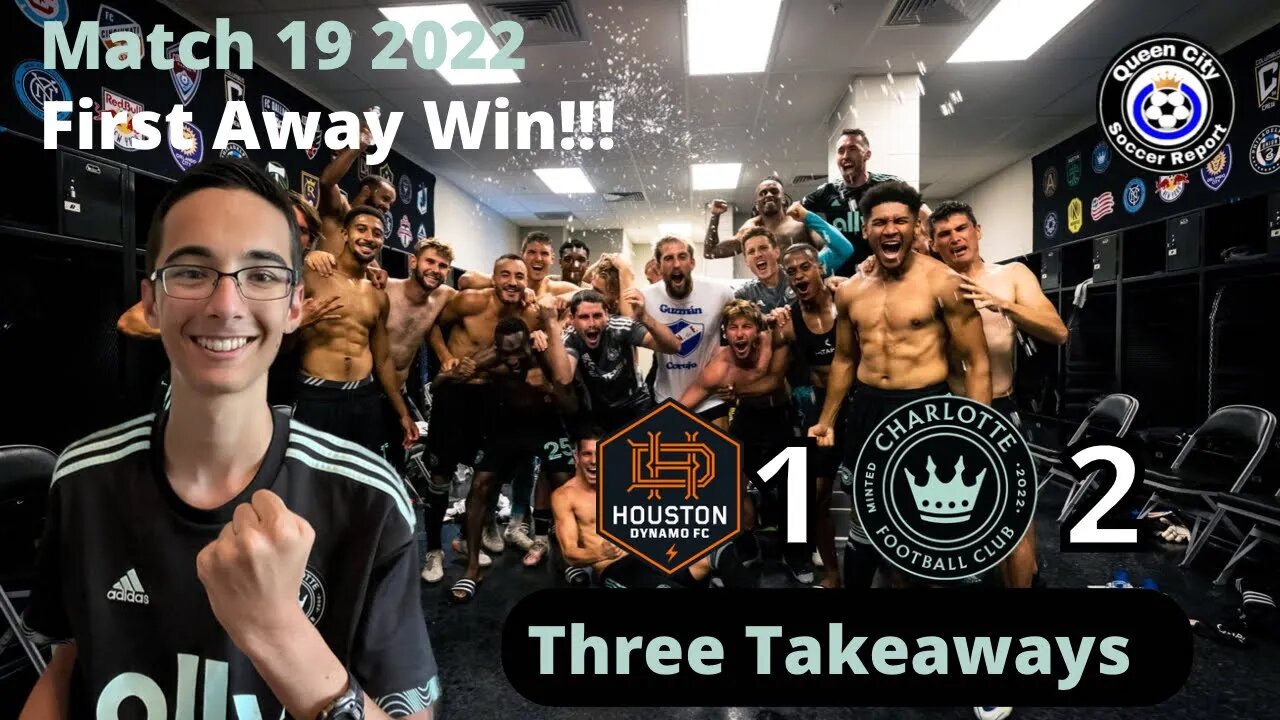 First Away Win!!! | Houston Dynamo 1-2 Charlotte FC | MLS 2022 Match 19 (Three Takeaways)