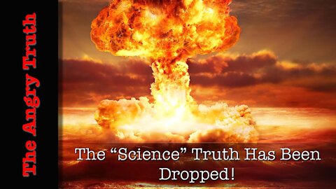 The "Science" Truth Has Been Dropped!