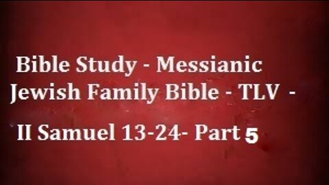 Bible Study - Messianic Jewish Family Bible - TLV - II Samuel 13-24- Part 5