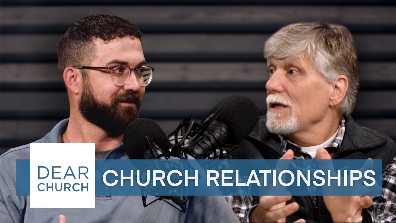 “Church Relationships” | Dear Church Ep. #159