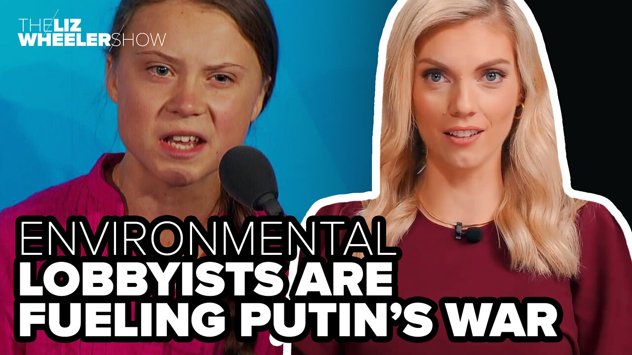 Environmental lobbyists are fueling Putin’s war