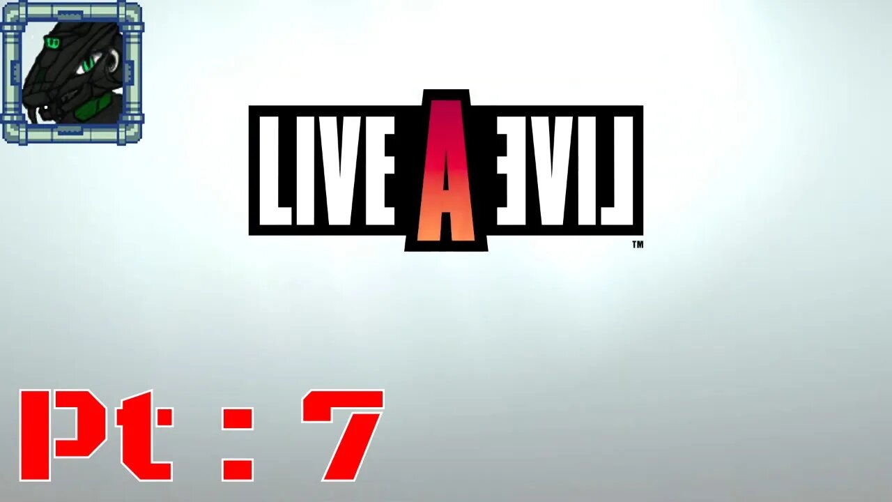 Live A Live Pt 7 {So I had to do it that way?}