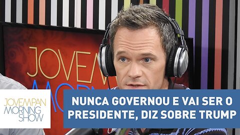 "É louco pensar que alguém que nunca governou vai ser o presidente", diz Neil Patrick Harris