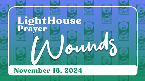 Lighthouse Prayer: Wounds // November 18, 2024