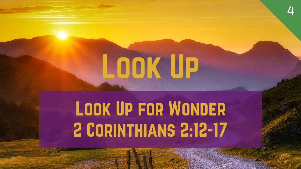 Look Up #4 - Look Up for Wonder (2 Corinthians 2:12-17) | Dr. Kurt Bjorklund | October 1, 2023
