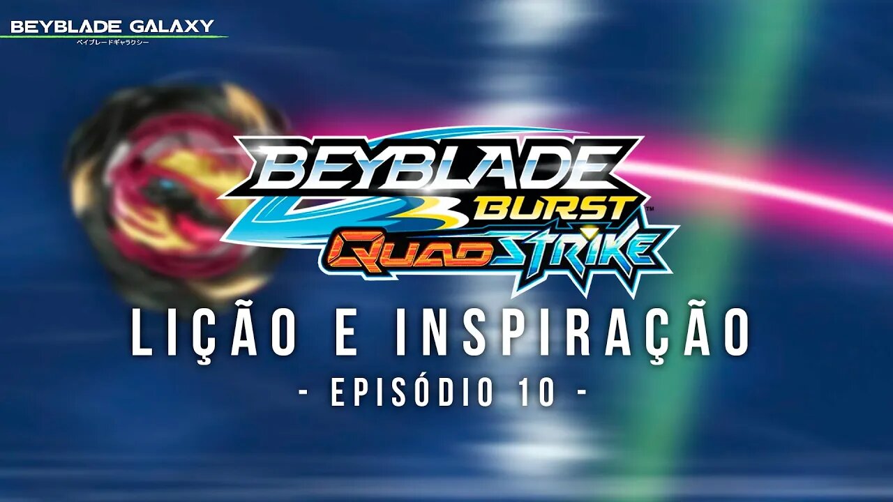 LIÇÃO E INSPIRAÇÃO NO EPISÓDIO 10 DE BEYBLADE BURST QUADSTRIKE COMENTADO