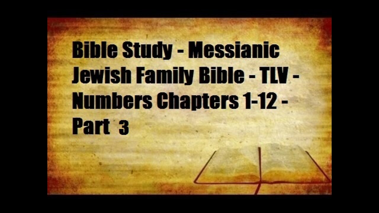 Bible Study - Messianic Jewish Family Bible - TLV - Numbers Chapters 1-12 - Part 3