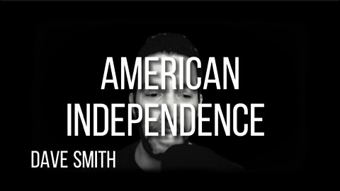 DAVE SMITH on AMERICAN INDEPENDENCE