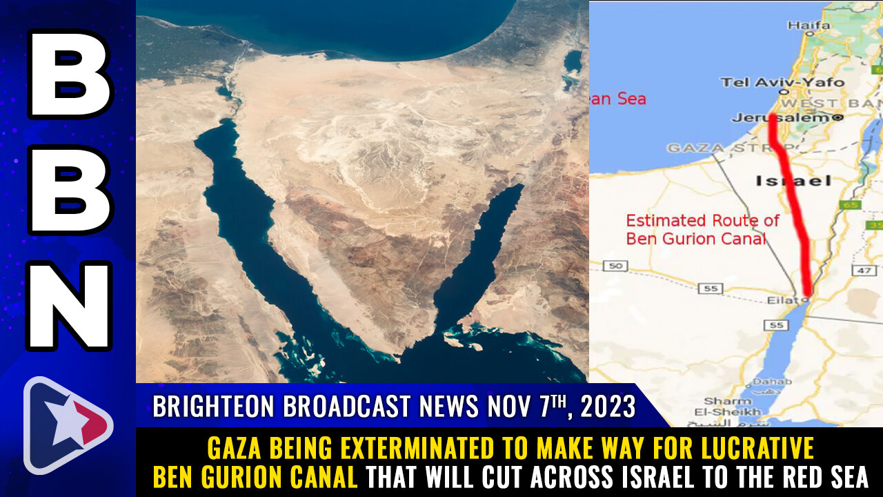 BBN, Nov 7, 2023 - Gaza being exterminated to make way for lucrative Ben Gurion CANAL...