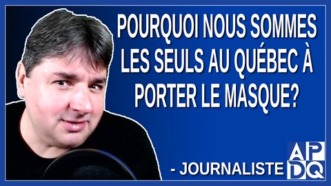 Pourquoi nous sommes les seuls au Québec à porter le masque ?