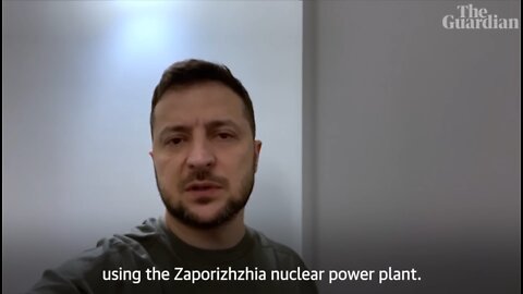 Ukraine will target Russian forces at Zaporizhzhia nuclear plant, says Zelensky