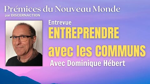 ENTREVUE / ENTREPRENDRE avec les COMMUNS avec DOMINIQUE HÉBERT