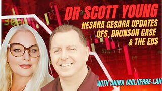 DR SCOTT YOUNG ON NESARA GESARA UPDATES, STATUS OF PLANNED EBS AND THE SIGNIFICANCE OF THE BRUNSON CASE