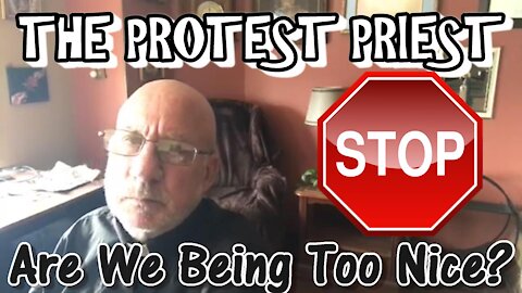Are We Being Too Nice?! | The Protest Priest