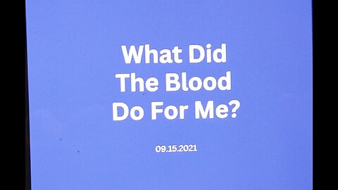 What Did The Blood Do For Me? 09.15.2021