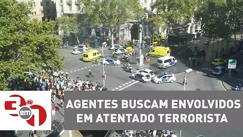 Agentes buscam envolvidos em atentado terrorista em Barcelona