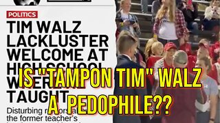 Is "Tampon Tim" Walz A Pedophile Or Groomer ?? Rumors Abound.....