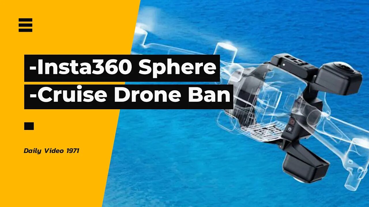 Insta360 Sphere Reveal, Drone Ban On Cruise Trips