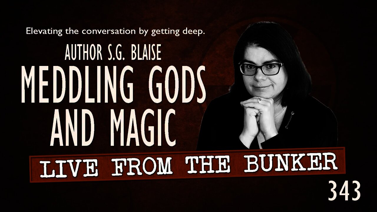 Live From the Bunker 343: Author S.G. Blaise Talks Magic & Meddling Gods