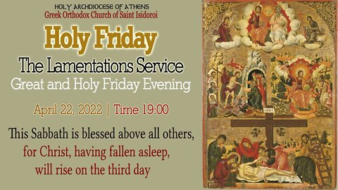 April 22, 2022, Great and Holy Friday Evening | The Graveside Lamentations Service 2/2