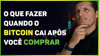 O QUE FAZER QUANDO O BITCOIN CAI APÓS VOCÊ COMPRAR