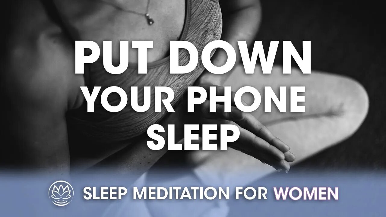 Put Down Your Phone and Come to Sleep // Sleep Meditation for Women