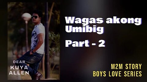 Ang Wagas kong Pagmamahal | Part 2 | Dear Kuya Allen | Boys Love story