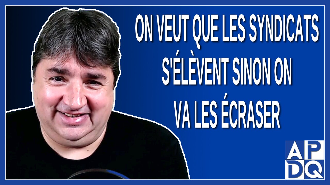 On veut que les syndicats s'élèvent sinon on va les écraser. Explique Dubé