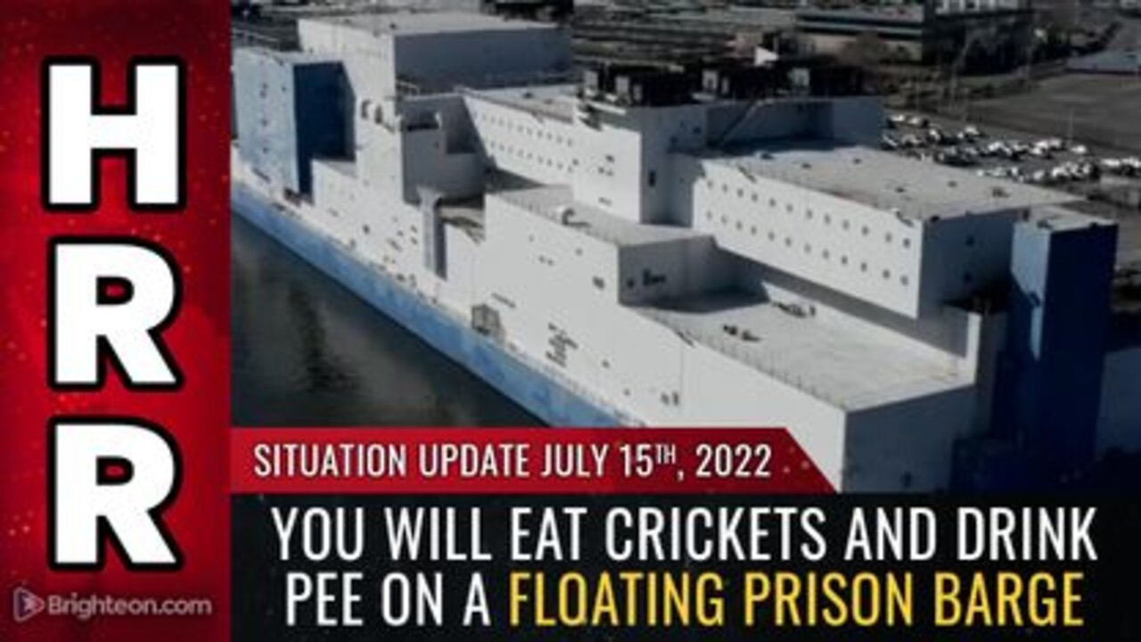 07-15-22 S.U. - You will EAT CRICKETS and DRINK PEE on a Floating Prison Barge