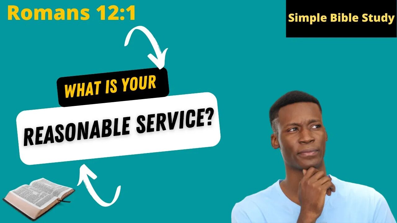 Romans 12:1: What is your reasonable service? | Simple Bible Study