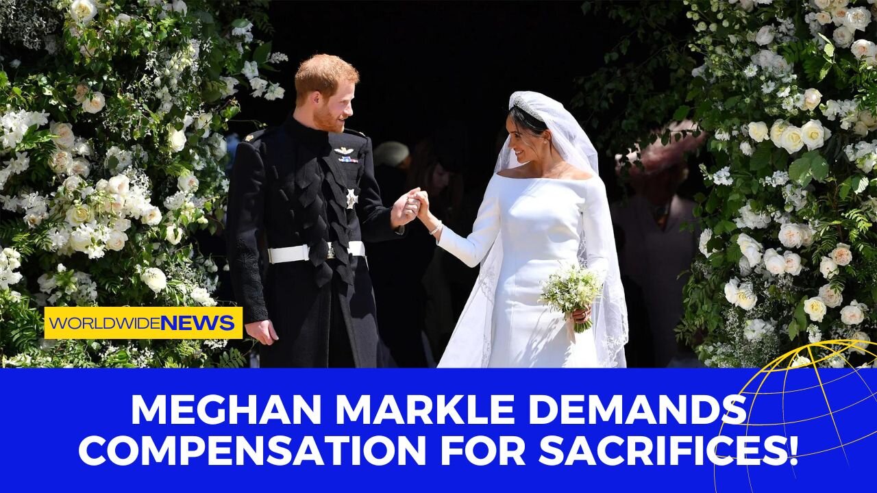 Meghan Markle Demands Compensation for Sacrifices!