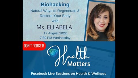 Health Matters Session 26 Biohacking with Ms. Eli Abela 8-17-22