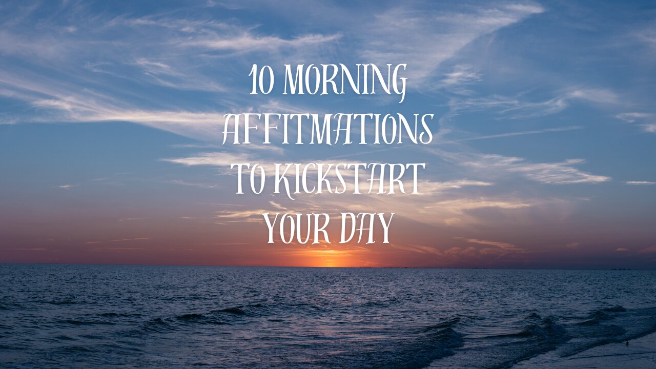 10 Morning Affirmations to Kick Start Your Day