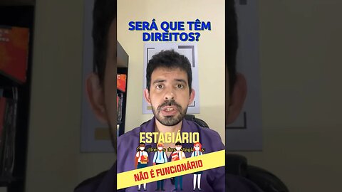 Se é ESTAGIÁRIO NÃO TEM DIREITOS, será???