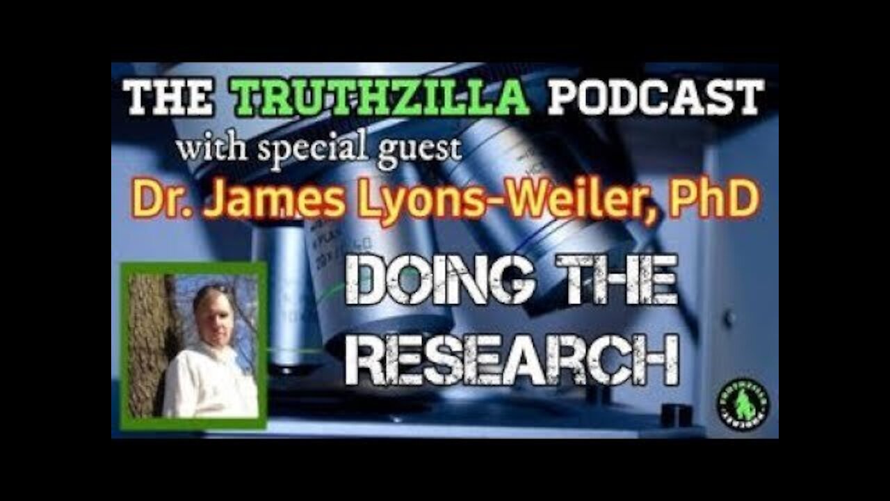 Truthzilla Podcast #058 - Dr. James Lyons Weiler - Doing the Research