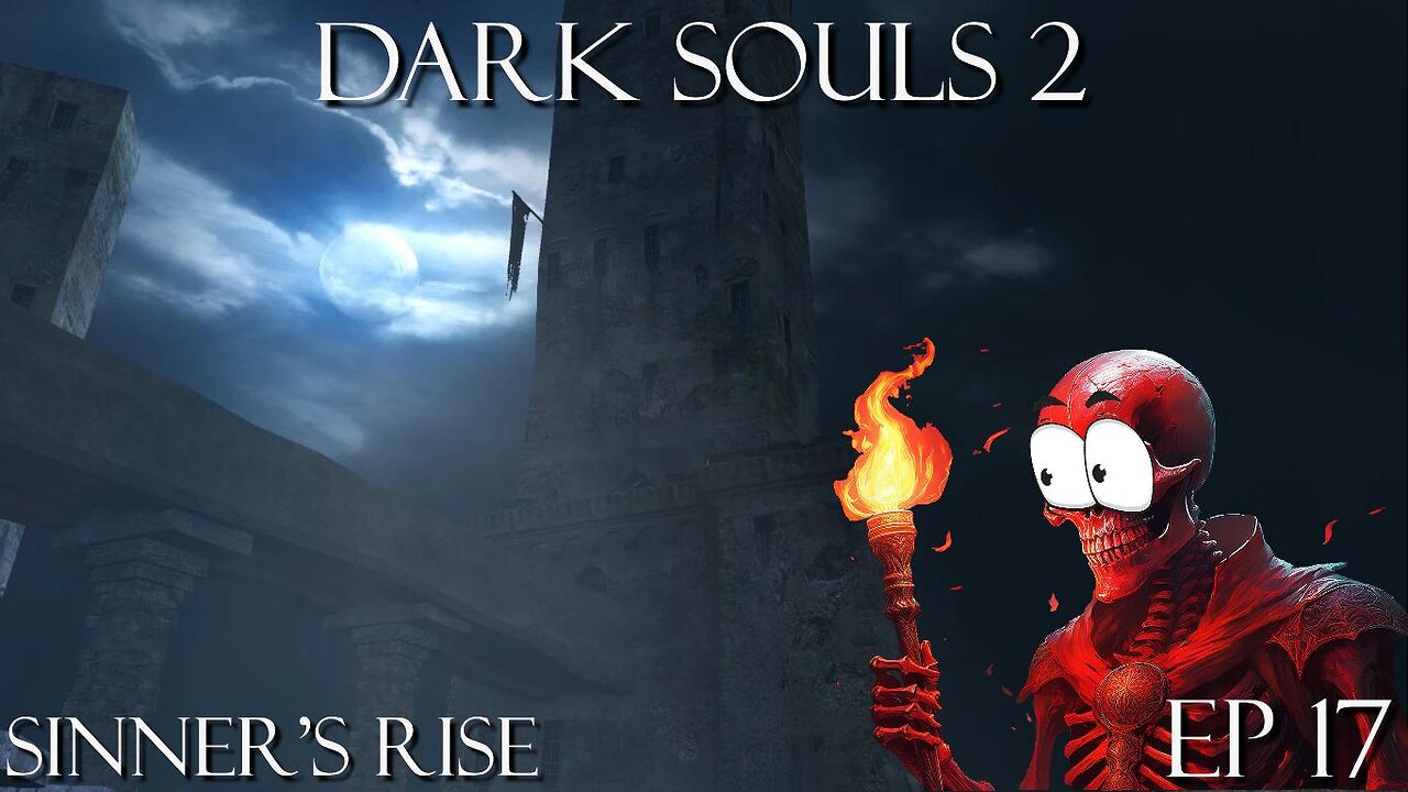 Dark Souls 2 Ep 17: Sinners' Rise