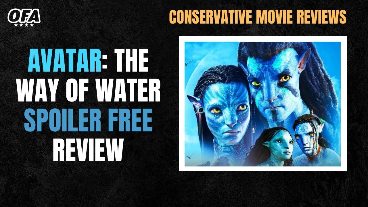 CONSERVATIVE REVIEW: Avatar The Way of Water (Spoiler FREE)