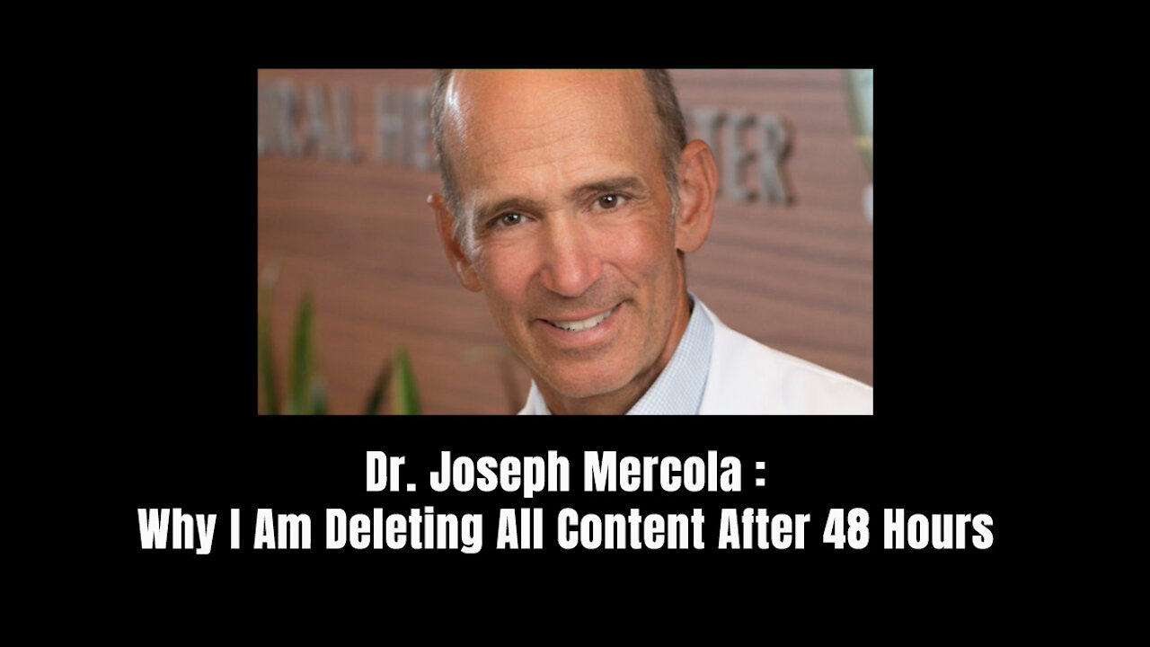 Dr. Joseph Mercola: Why I Am Deleting All Content After 48 Hours