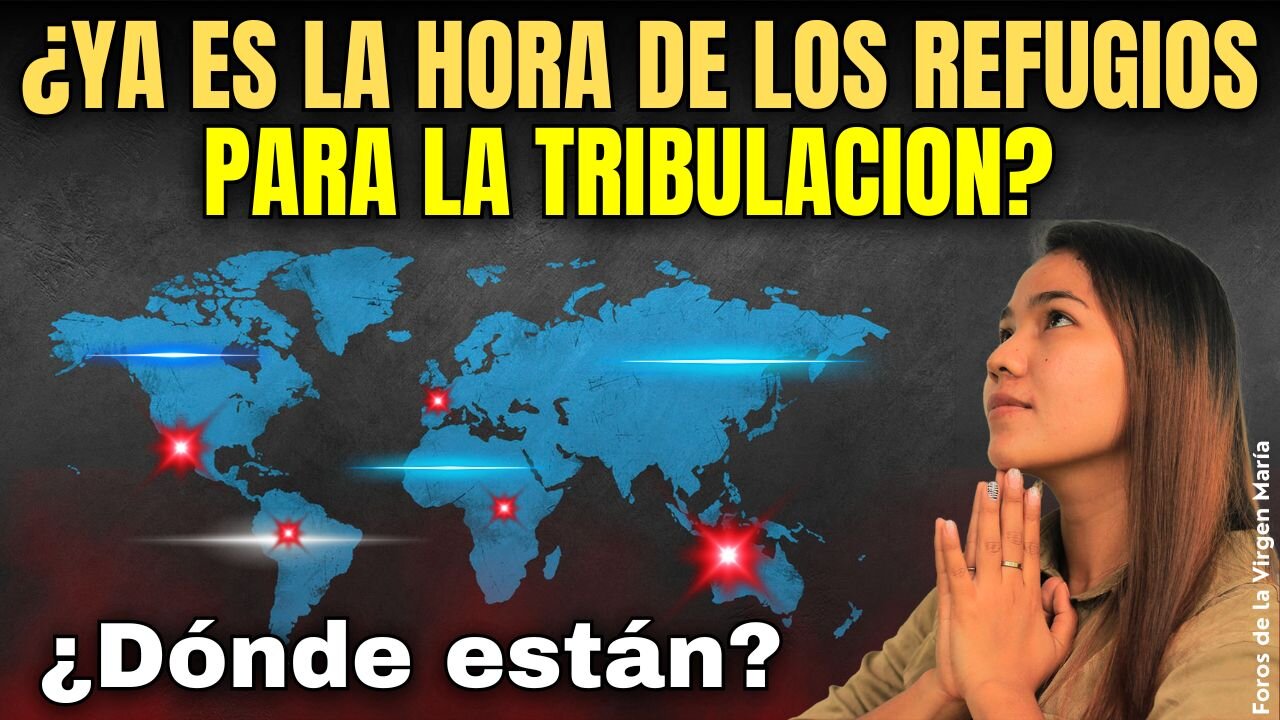 ¿Ya llegamos al Tiempo de los Refugios para la Tribulación? ¿Dónde encontrarlos?