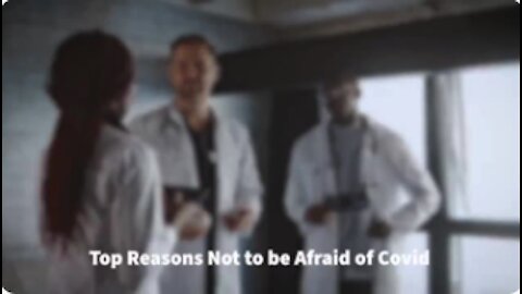 Canadian Doctors Speak Out: Top Reasons Why Not to be Afraid of COVID