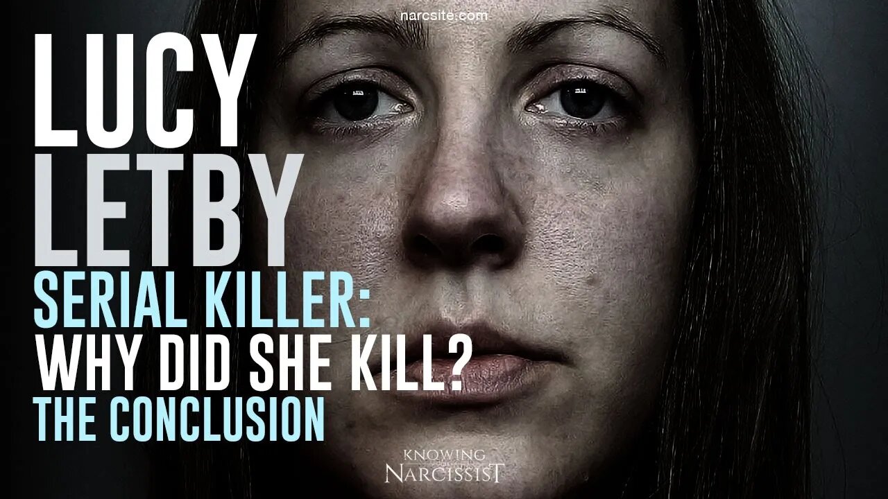 Lucy Letby :Why Did She Kill? Final Conclusion