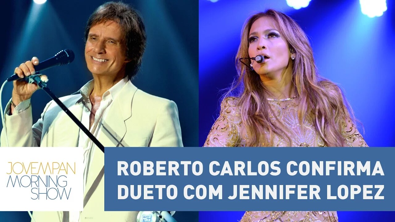 Roberto Carlos confirma dueto com Jennifer Lopez | Morning Show