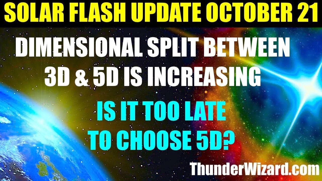 SOLAR FLASH UPDATE OCTOBER 21st - DIMENSIONAL SPLIT BETWEEN 3D & 5D INCREASES EXPONENTIALLY