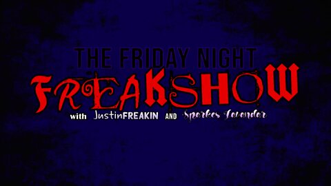 The SATURDAY Friday Night FREAK Show w/ JustinFREAKIN and Sparkles Lavendar