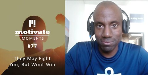 Motivate Moments #77: They May Fight You, But Wont Win | M.King Media