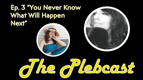 The Plebcast, Episode 3 "You Never Know What Will Happen Next"