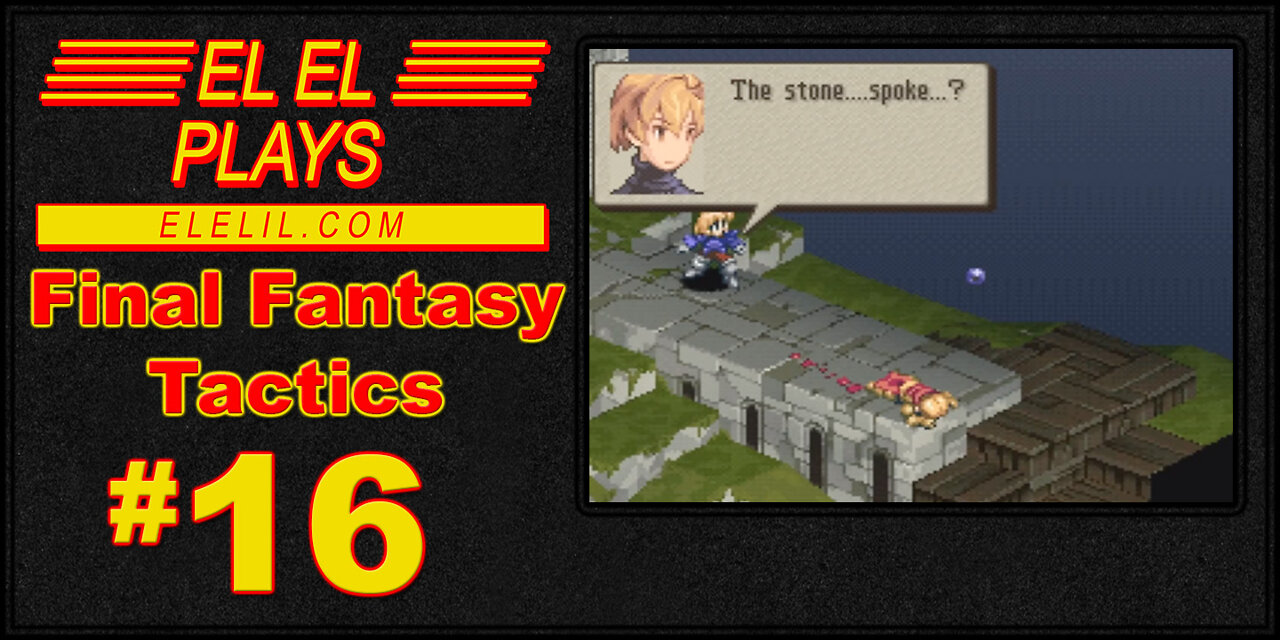 El El Plays Final Fantasy Tactics Episode 16: Story Time!