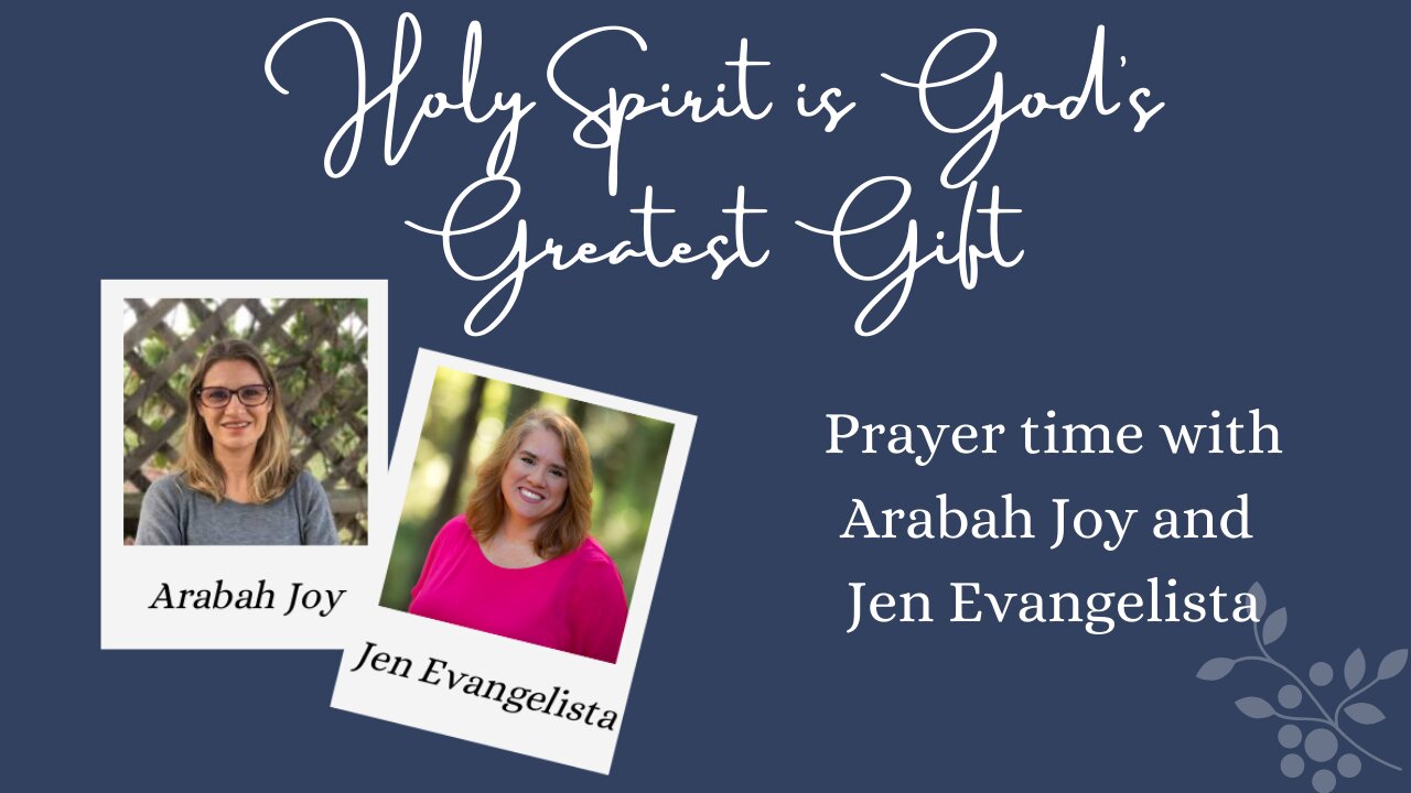 Holy Spirit is God’s Greatest Gift - Prayer time with Arabah Joy and Jen Evangelista