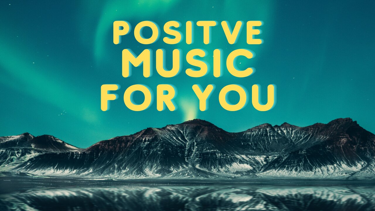 POSITIVE MUSIC FOR YOU - Good Listen in the Morning. Peaceful, Happy & Relaxing - Meditation Music