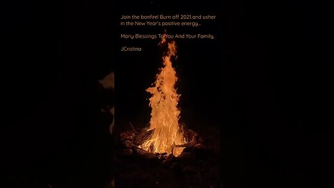 Join The Bonfire! Burn Off 2021 & Usher In 2022 Positive Energy!